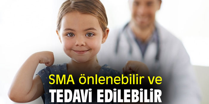 SMA önlenebilir ve tedavi edilebilir