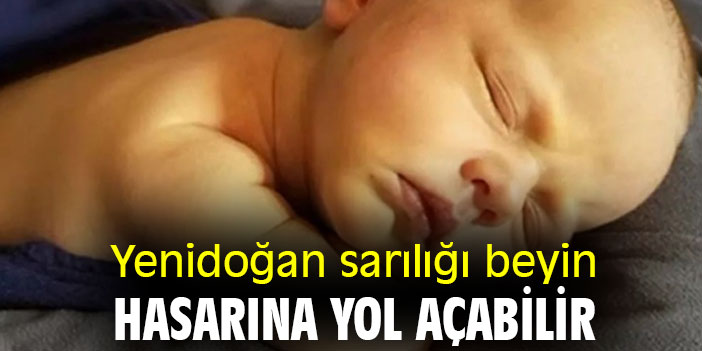 Yenidoğan sarılığı beyin hasarına yol açabilir