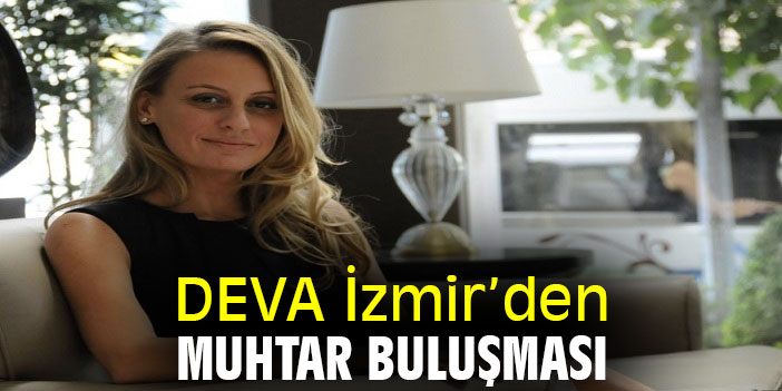 DEVA İzmir’den muhtar buluşması