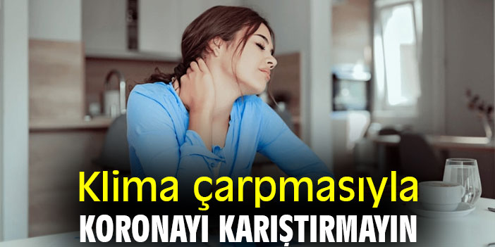 Klima çarpmasıyla koronayı karıştırmayın