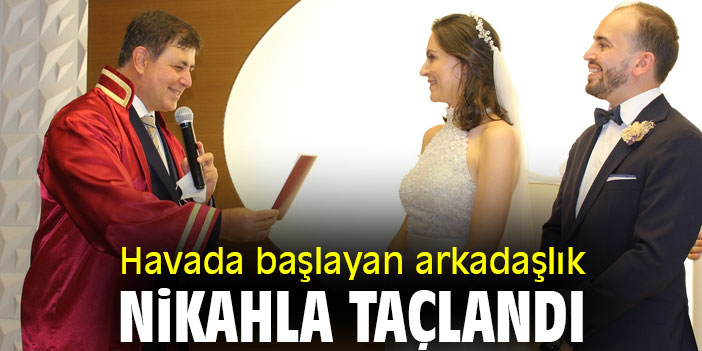 Havada başlayan arkadaşlık, nikahla taçlandı