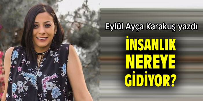 İNSANLIK NEREYE GİDİYOR?