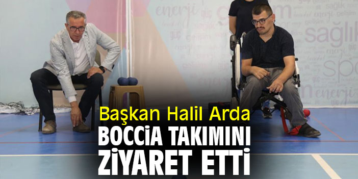 Başkan Halil Arda boccia takımını ziyaret etti