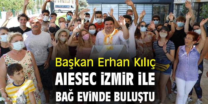 Başkan Erhan Kılıç AIESEC İzmir ile bağ evinde buluştu