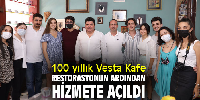 100 yıllık Vesta Kafe restorasyonun ardından hizmete açıldı