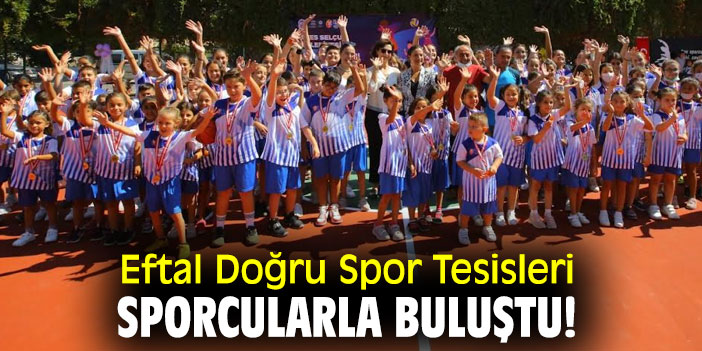 Eftal Doğru Spor Tesisleri, sporcularla buluştu!
