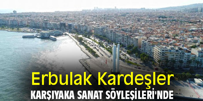 Erbulak Kardeşler Karşıyaka Sanat Söyleşileri'nde