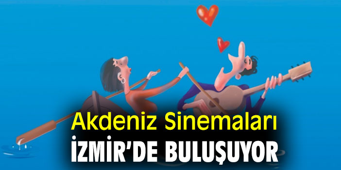 Akdeniz Sinemaları İzmir’de Buluşuyor
