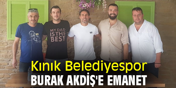Kınık Belediyespor Burak Akdiş'e Emanet