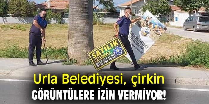Urla Belediyesi, çirkin görüntülere izin vermiyor!