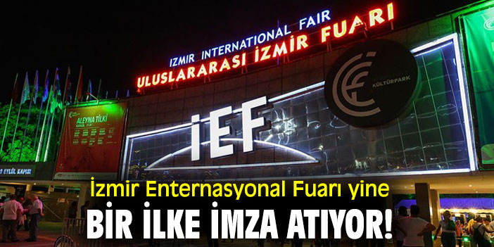 İzmir Enternasyonal Fuarı yine bir ilke imza atıyor!