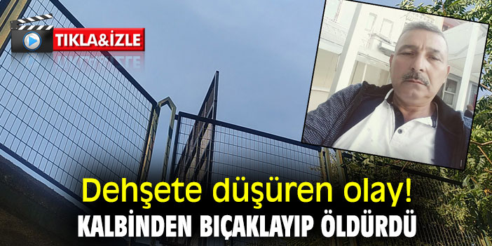 Kalbinden bıçaklayıp öldürdü