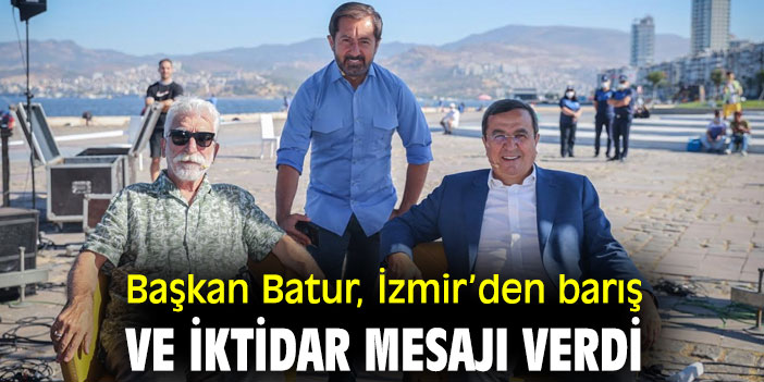Başkan Batur, İzmir’den barış ve iktidar mesajı verdi