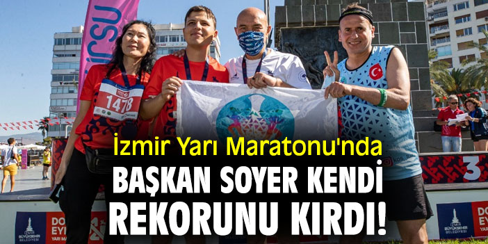 İzmir Yarı Maratonu'nda Başkan Soyer kendi rekorunu kırdı