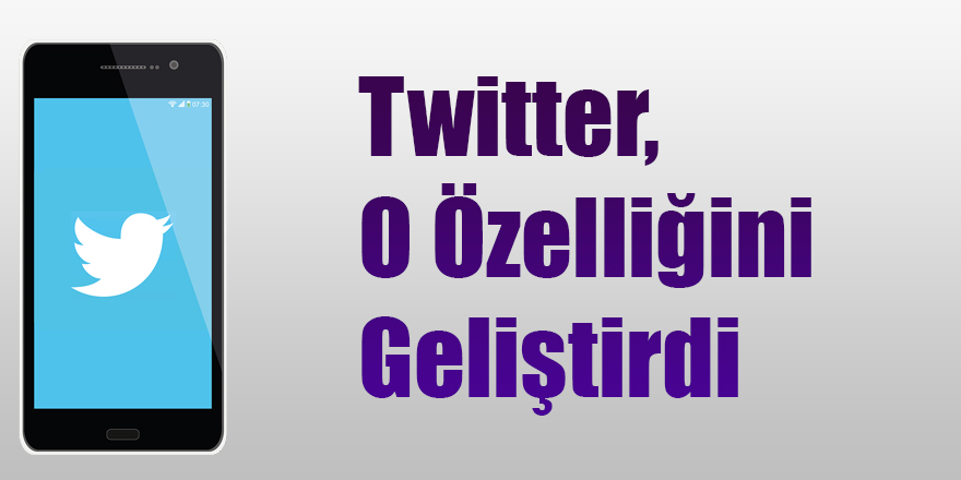 Twitter, O Özelliğini Geliştirdi