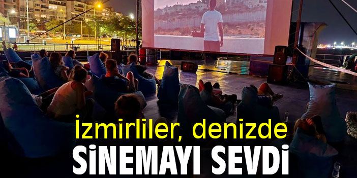İzmirliler, denizde sinemayı sevdi