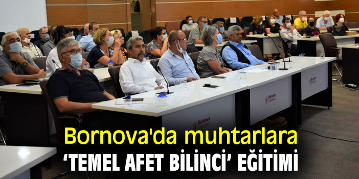 Bornova'da muhtarlara ‘Temel Afet Bilinci’ eğitimi