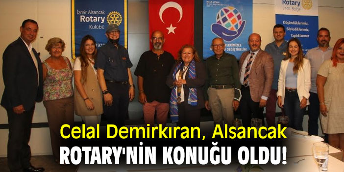 Celal Demirkıran, Alsancak Rotary'nin konuğu oldu!