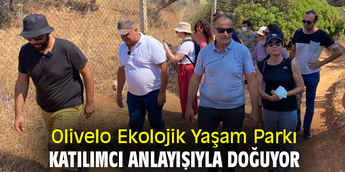 Olivelo Ekolojik Yaşam Parkı katılımcı anlayışıyla doğuyor