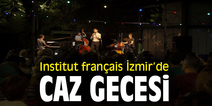 Institut français İzmir’de caz gecesi
