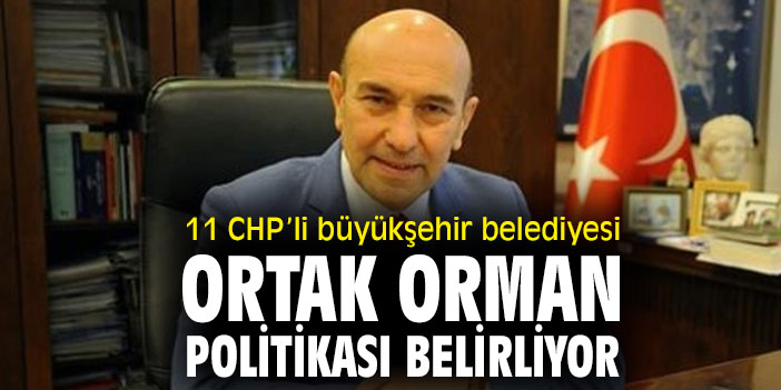 11 CHP’li büyükşehir belediyesinden ormanlar için çalışama