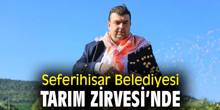 Seferihisar Belediyesi Tarım Zirvesi’nde yerini alıyor!