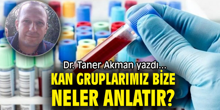 KAN GRUPLARIMIZ BİZE NELER ANLATIR?