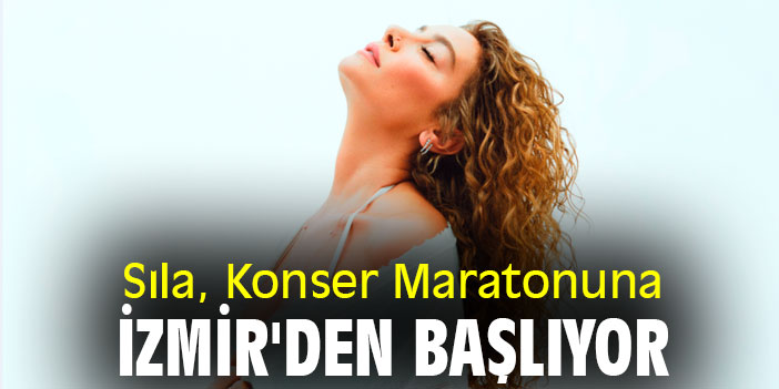 Sıla, Konser Maratonuna İzmir'den Başlıyor