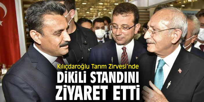 Kılıçdaroğlu Tarım Zirvesi’nde Dikili Standını Ziyaret Etti