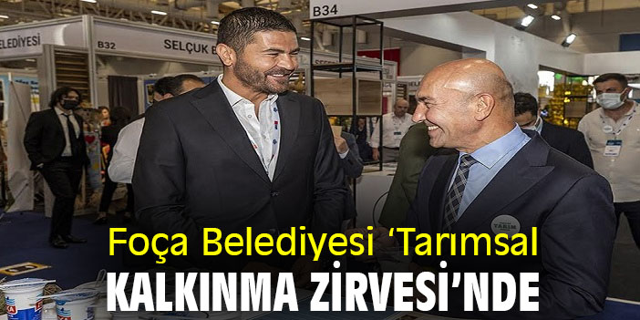 Foça Belediyesi ‘Tarımsal Kalkınma Zirvesi’nde