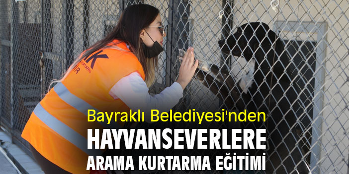 Bayraklı Belediyesi'nden hayvanseverlere arama kurtarma eğitimi