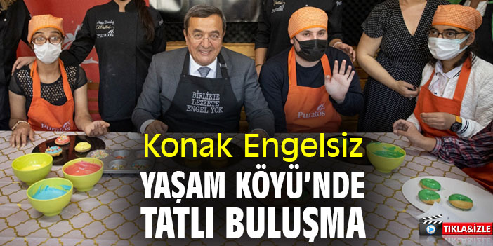 Konak Engelsiz Yaşam Köyü’nde tatlı buluşma