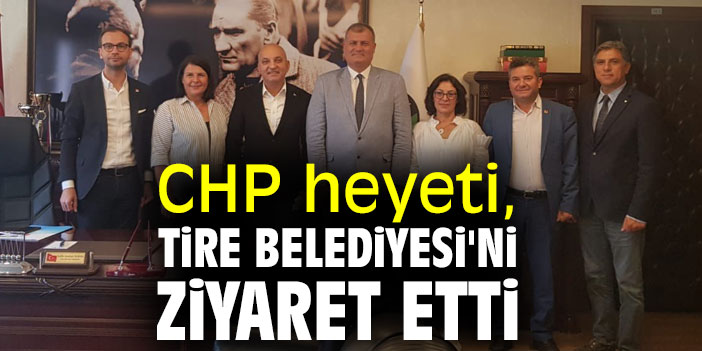 CHP heyeti, Tire Belediyesi'ni ziyaret etti
