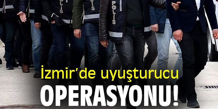 İzmir'de uyuşturucu operasyonu!