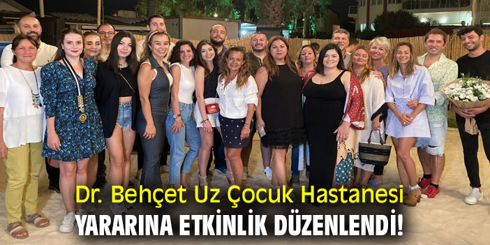 Dr. Behçet Uz Çocuk Hastanesi yararına etkinlik düzenlendi!
