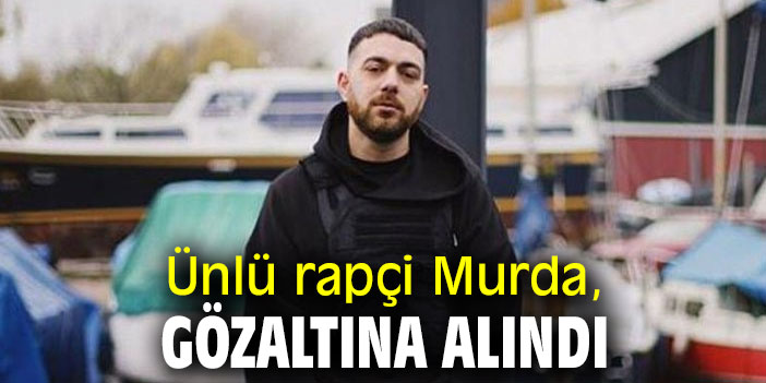Ünlü rapçi Murda, gözaltına alındı