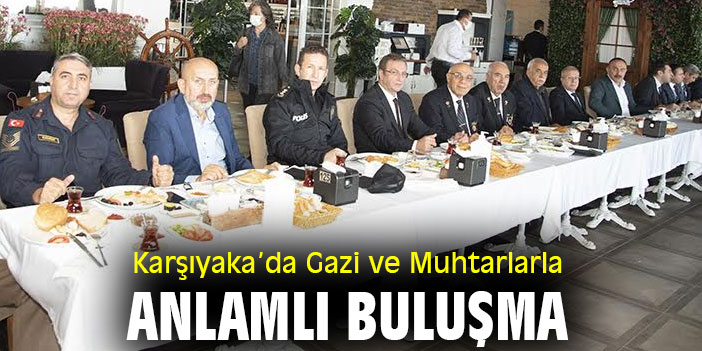 Karşıyaka’da Gazi ve Muhtarlarla Anlamlı Buluşma