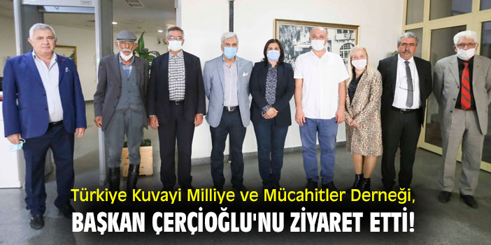 Türkiye Kuvayi Milliye ve Mücahitler Derneği, Başkan Çerçioğlu'nu ziyaret etti!