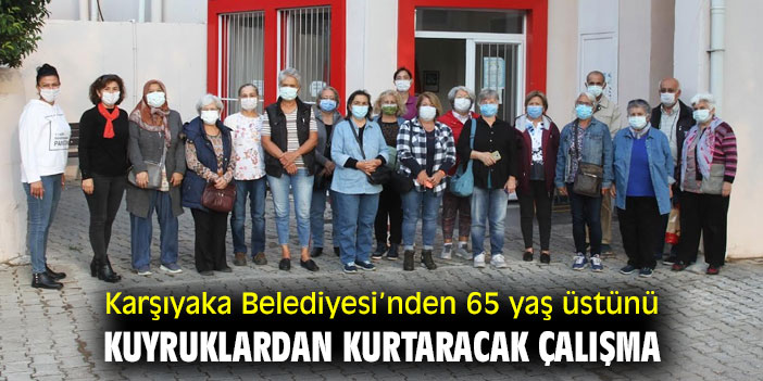 Karşıyaka Belediyesi’nden 65 yaş üstünü kuyruklardan kurtaracak çalışma