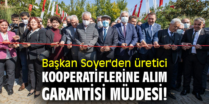 Başkan Soyer'den üretici kooperatiflerine alım garantisi müjdesi!