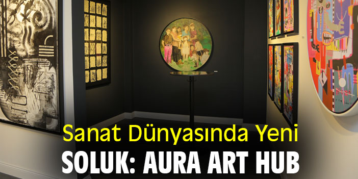Sanat Dünyasında Yeni Soluk: Aura Art Hub