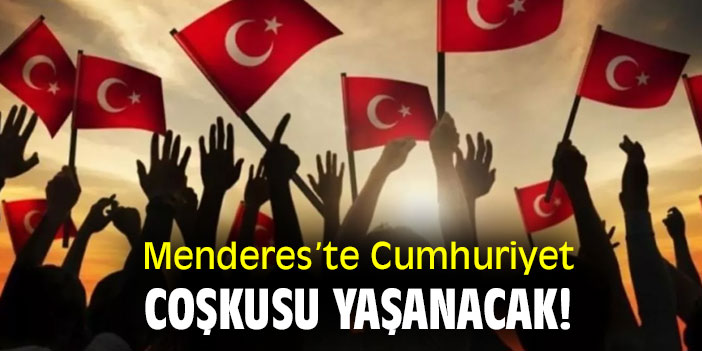 Menderes’te Cumhuriyet Coşkusu yaşanacak!