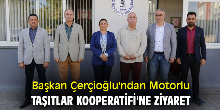 Başkan Çerçioğlu'ndan Motorlu Taşıtlar Kooperatifi'ne ziyaret