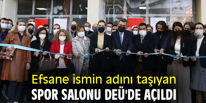 Efsane ismin adını taşıyan spor salonu DEÜ'de açıldı