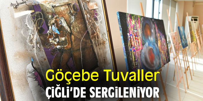 Göçebe Tuvaller Çiğli’de sergileniyor