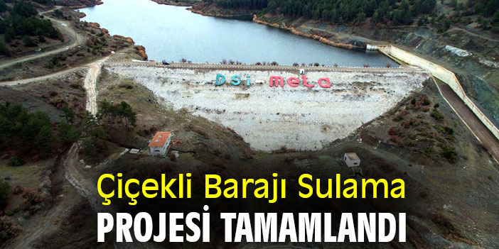 Çiçekli Barajı Sulama Projesi tamamlandı
