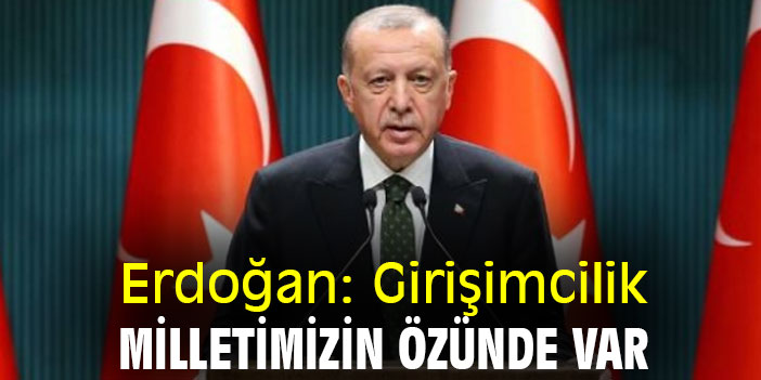 Erdoğan: Girişimcilik milletimizin özünde var