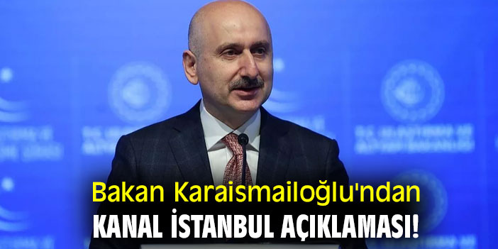 Bakan Karaismailoğlu'ndan Kanal İstanbul açıklaması!
