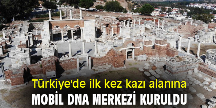 Türkiye'de ilk kez kazı alanına mobil DNA merkezi kuruldu