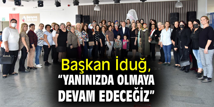 Başkan İduğ, “Yanınızda olmaya devam edeceğiz”